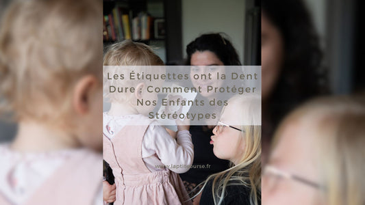 Les Étiquettes ont la Dent Dure : Comment Protéger Nos Enfants des Stéréotypes